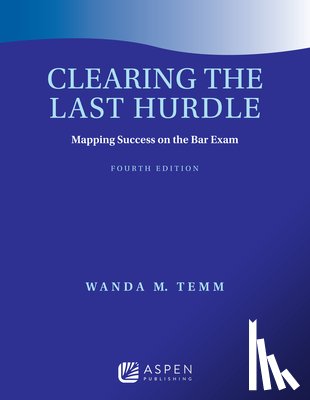 Temm, Wanda M. - Clearing the Last Hurdle: Mapping Success on the Bar Exam