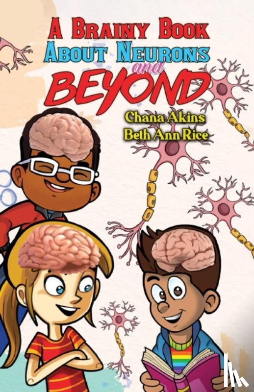 Akins, Chana, Rice, Beth Ann - A Brainy Book about Neurons and Beyond