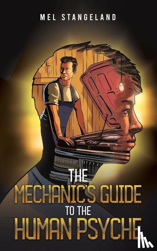 Stangeland, Mel - The Mechanic's Guide to the Human Psyche