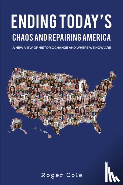 Cole, Roger - Ending Today’s Chaos And Repairing America