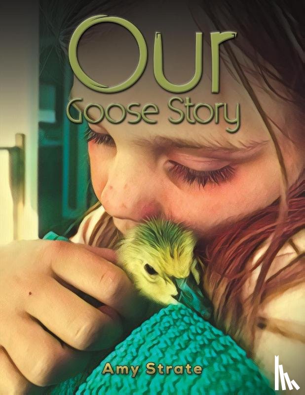 Strate, Amy - Our Goose Story
