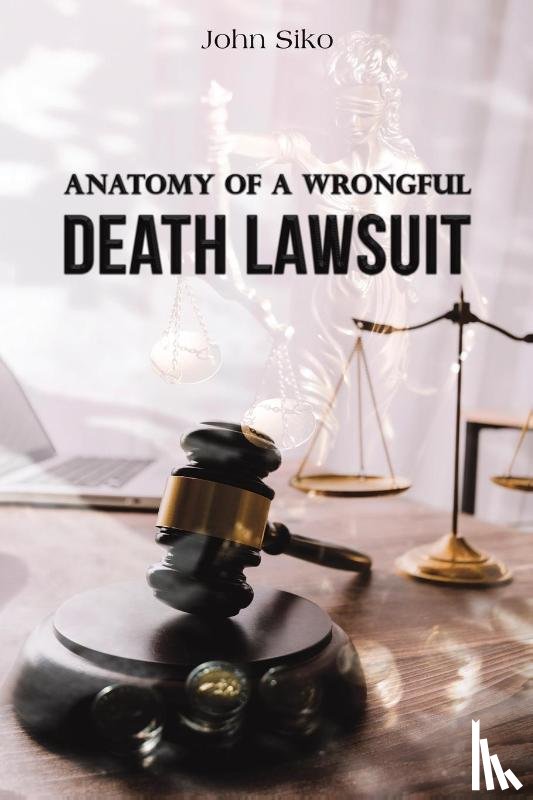 Siko, John - Anatomy of a Wrongful Death Lawsuit