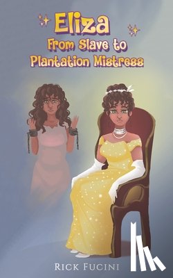 Fucini, Rick - Eliza: From Slave to Plantation Mistress