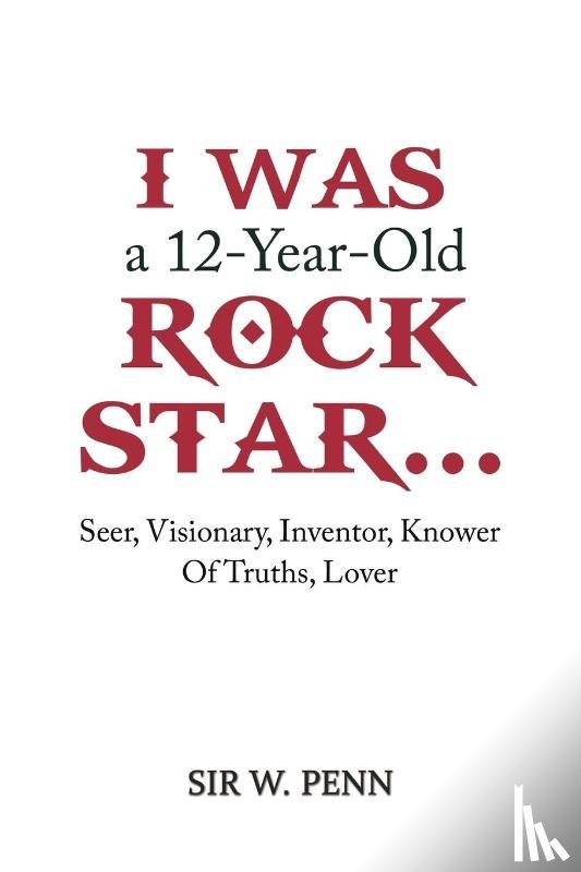 Penn, Sir W. - I Was a 12-Year-Old Rock Star...
