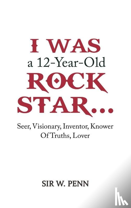 Penn, Sir W. - I Was a 12-Year-Old Rock Star...
