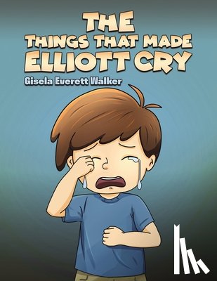 Walker, Gisela Everett - The Things That Made Elliott Cry