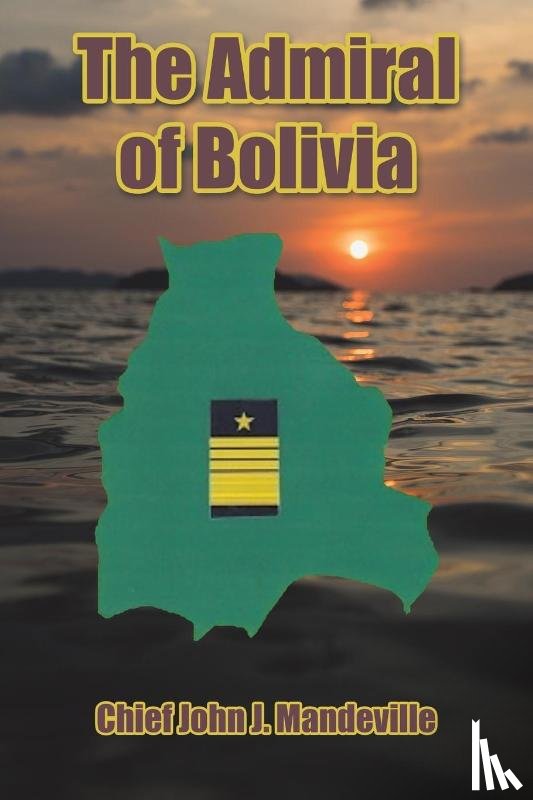 Mandeville, Chief John J - The Admiral of Bolivia