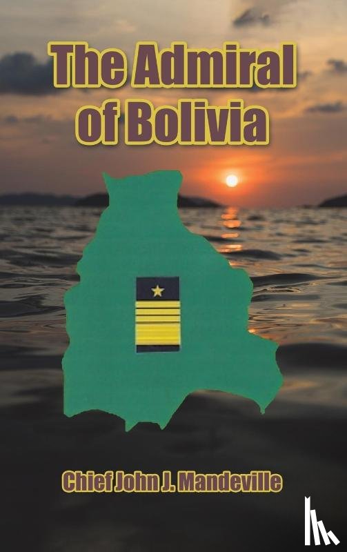 Mandeville, Chief John J - The Admiral of Bolivia