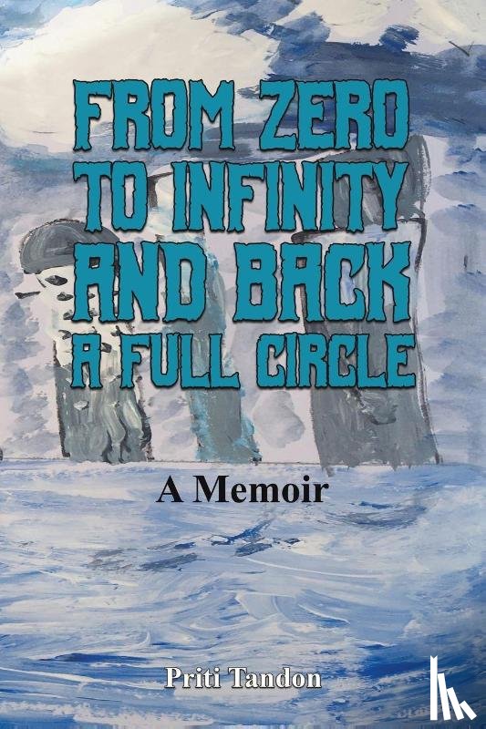 Tandon, Priti - From Zero to Infinity and Back- A full Circle