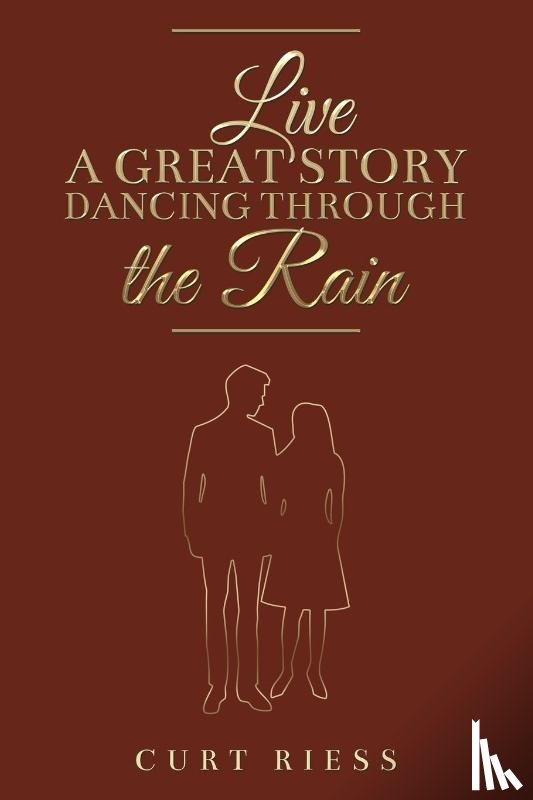 Riess, Curt - Live a Great Story: Dancing Through the Rain
