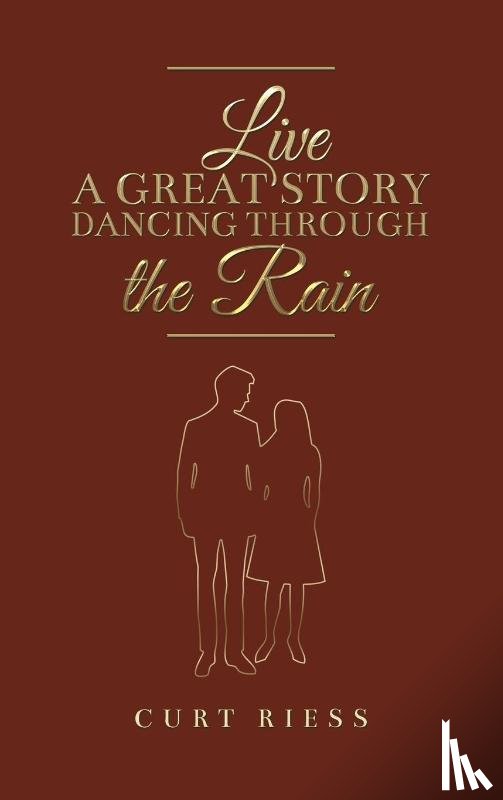 Riess, Curt - Live a Great Story: Dancing Through the Rain
