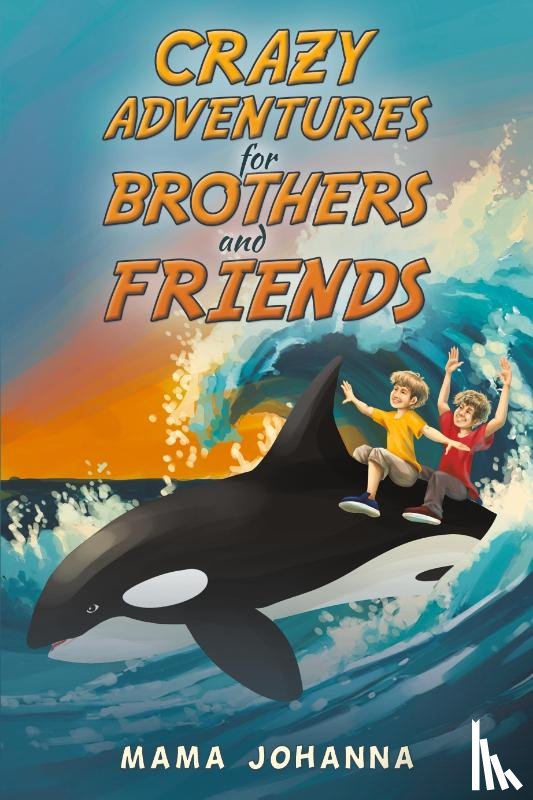 Johanna, Mama - Crazy Adventures for Brothers and Friends