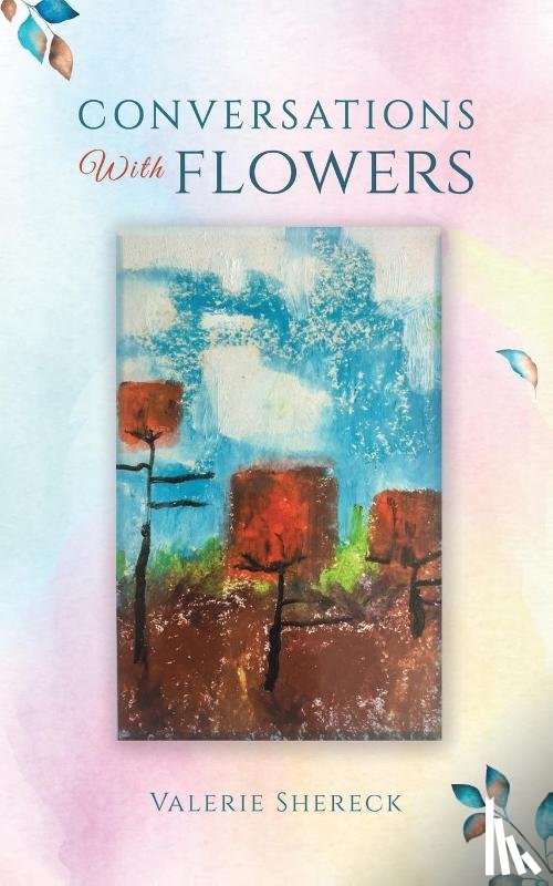 Shereck, Valerie - Conversations with Flowers