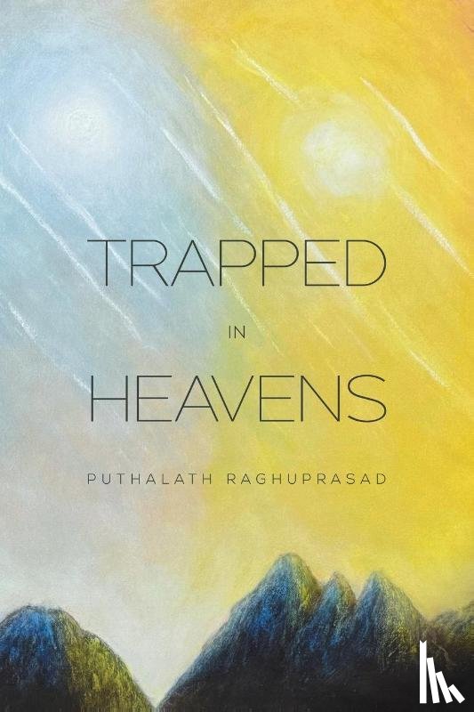 Raghuprasad, Puthalath - Trapped in Heavens