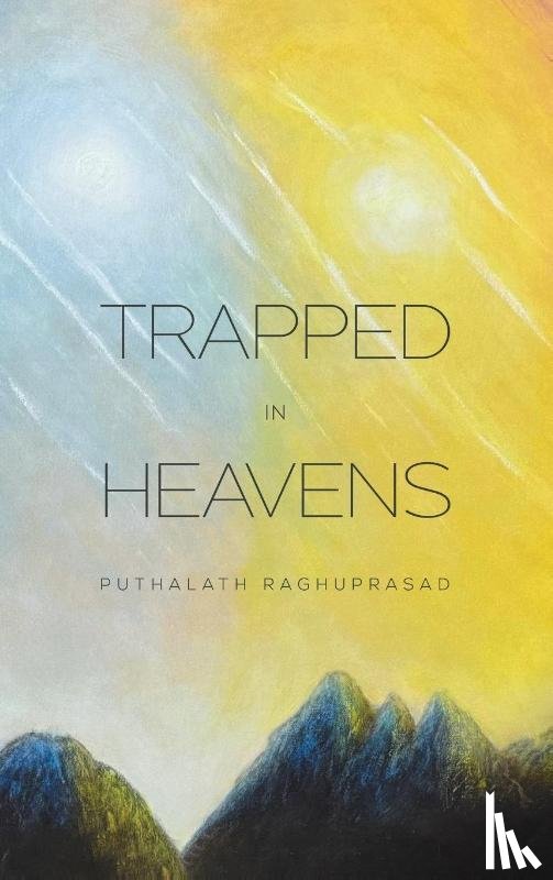 Raghuprasad, Puthalath - Trapped in Heavens