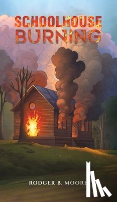 Moore, Rodger B - Schoolhouse Burning