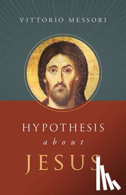 Messori, Vittorio - Hypotheses about Jesus