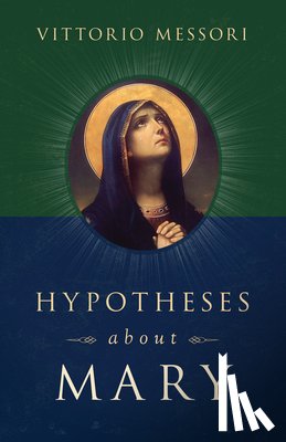 Messori, Vittorio - Hypotheses about Mary: Facts, Clues, Enigmas