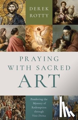 Rotty, Derek Amiel - Praying with Sacred Art: Pondering the Mystery of Redemption Through VISIO Divina