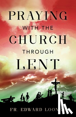 Looney, Fr Edward L. - Praying with the Church Through Lent