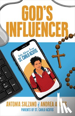 Salzano, Antonia - God's Influencer: Holy Advice from St. Carlo Acutis