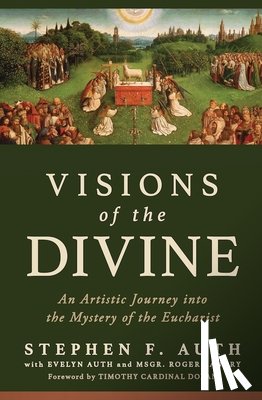 Auth, Stephen - Visions of the Divine: An Artistic Journey Into the Mystery of the Eucharist