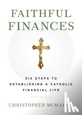 McMahon, Christopher - Faithful Finances: Six Steps to Establishing a Catholic Financial Life