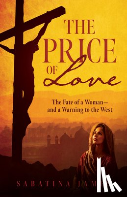 James, Sabatina - The Price of Love: The Fate of a Woman--And a Warning to the West