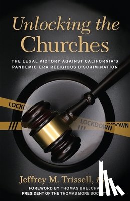 Trissell, Jeffrey M. - Unlocking the Churches: The Legal Victory Against California's Pandemic-Era Religious Discrimination