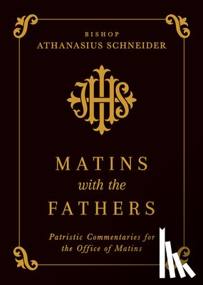 Schneider, Bishop Athanasius - Matins with the Fathers: Patristic Commentaries for the Office of Matins