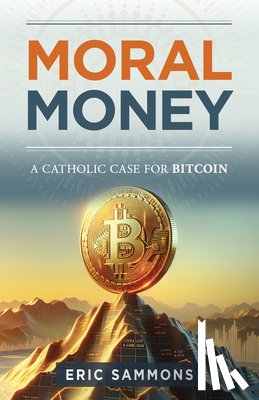 Sammons, Eric - Moral Money: The Case for Bitcoin