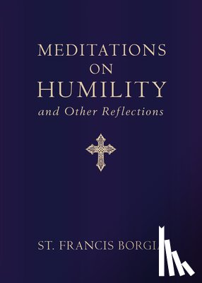 Borgia, St Francis - Meditations on Humility: And Other Reflections