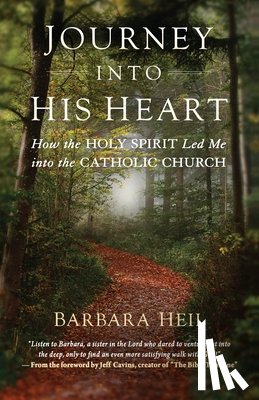 Heil, Barbara - Journey Into His Heart: How the Holy Spirit Led Me Into the Catholic Church