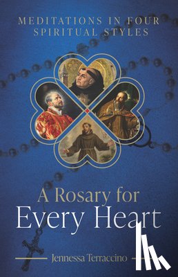 Terraccino, Jennessa - A Rosary for Every Heart: Meditations in Four Spiritual Styles