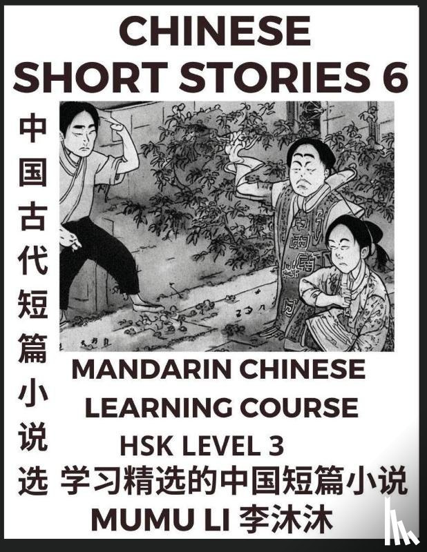 Li, Mumu - Chinese Short Stories (Part 6) - Mandarin Chinese Learning Course (HSK Level 3), Self-learn Chinese Language, Culture, Myths & Legends, Easy Lessons for Beginners, Simplified Characters, Words, Idioms, Essays, Vocabulary English, Pinyin
