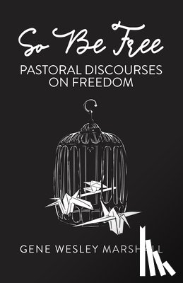Marshall, Gene Wesley - So Be Free: Pastoral Discourses on Freedom