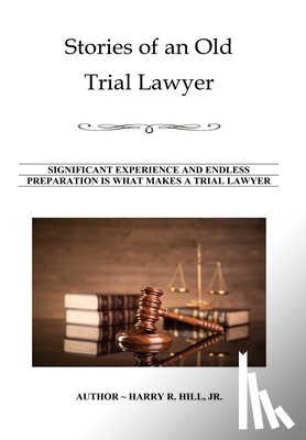 Hill, Harry R. - Stories of an Old Trial Lawyer