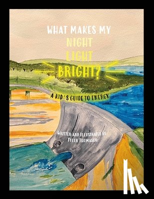Thomason, Tyler - What Makes My Night Light Bright?: A Kid's Guide to Energy