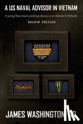 Washington, James - A U.S. Naval Advisor in Vietnam: A young Navy man's yearlong odyssey as an Advisor in Vietnam Second Edition