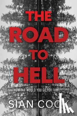 Cook, Sian - The Road to Hell: How far would you go for family?