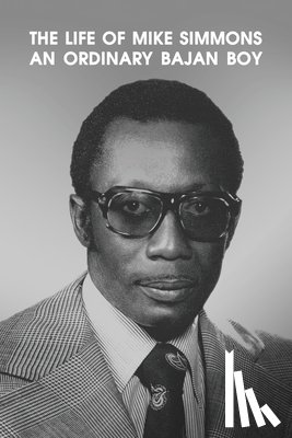 Simmons, Mike - The Life of Mike Simmons: An Ordinary Bajan Boy