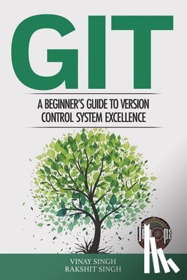 Singh, Vinay - Git: A Beginner's Guide to Version Control System Excellence