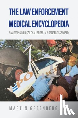 Greenberg, Martin - The Law Enforcement Medical Encyclopedia: Navigating medical challenges in a dangerous world