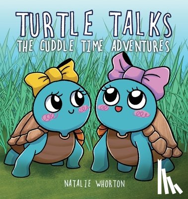 Whorton, Natalie - Turtle Talks: The Cuddle Time Adventures