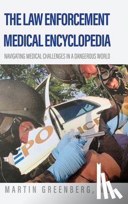Greenberg, Martin - The Law Enforcement Medical Encyclopedia: Navigating medical challenges in a dangerous world