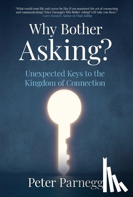 Parnegg, Peter - Parnegg, P: Why Bother Asking? Unexpected Keys To The Kingdo