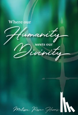 Harris, Melissa Rose - Harris, R: Where our Humanity meets our Divinity