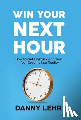 Lehr, Danny - Lehr, D: Win Your Next Hour