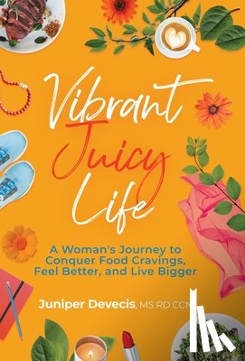 Devecis, Juniper - Devecis, J: Vibrant Juicy Life
