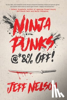 Nelson, Jeff - Nelson, J: Ninja Punks, @*&% OFF!